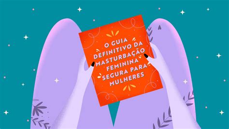 O Guia Definitivo da Masturbação Feminina Segura para。